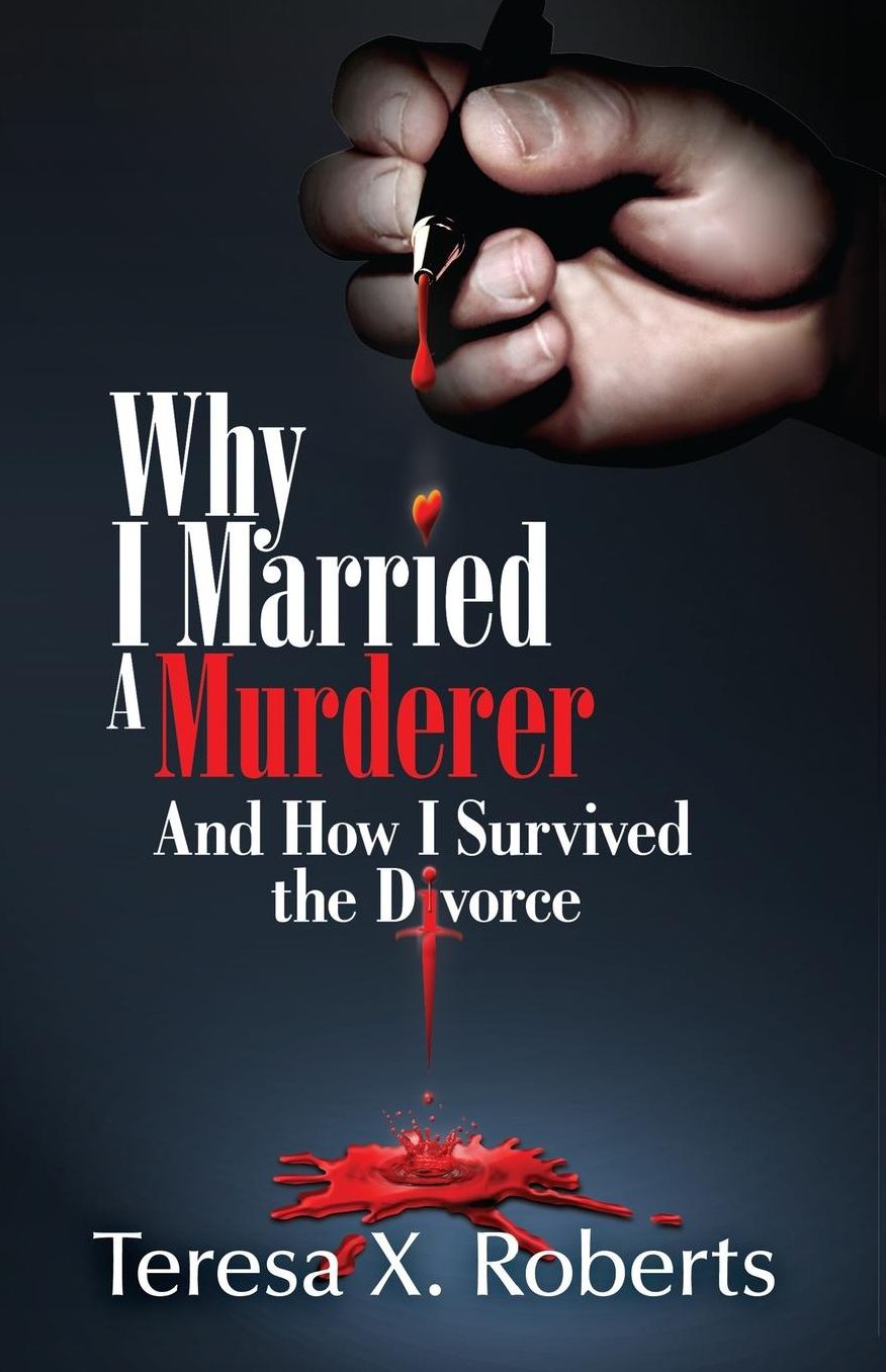 Why I Married A Murderer: And How I Survived the Divorce