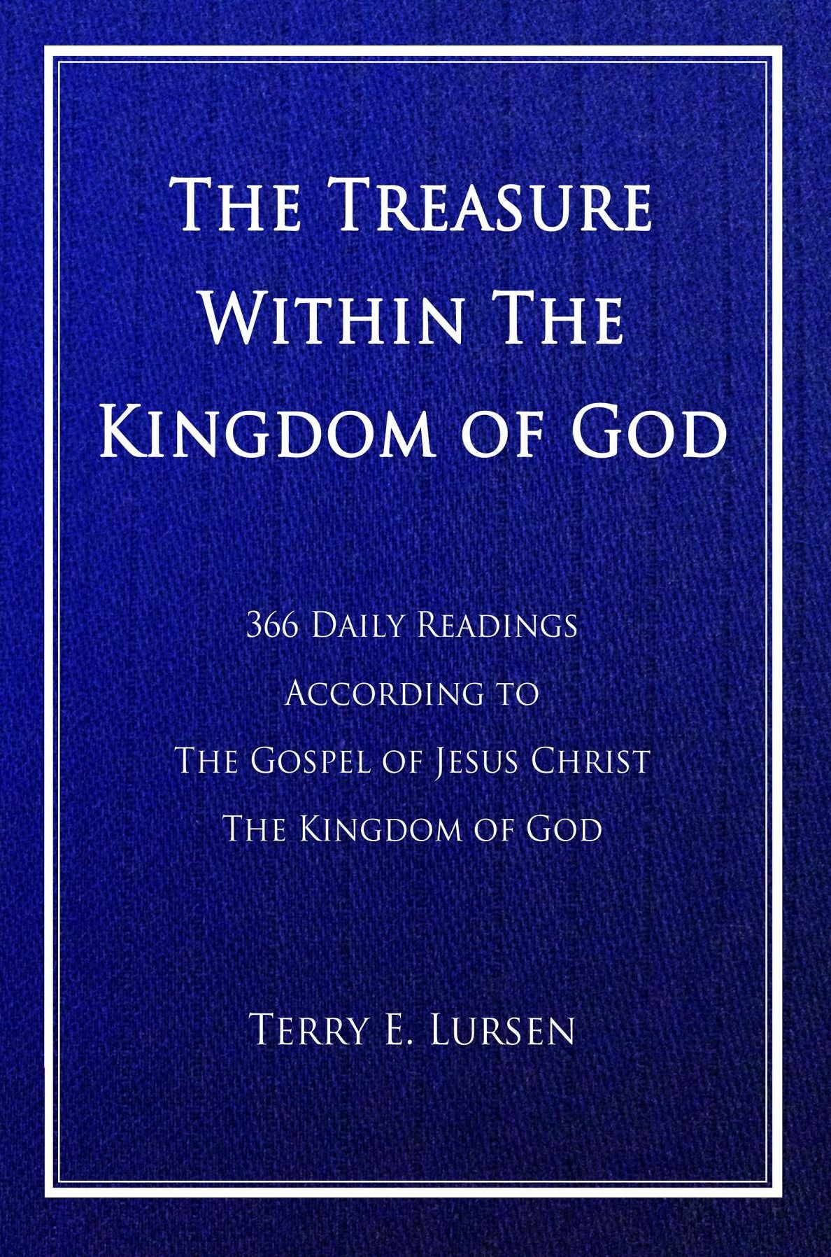The Treasure Within the Kingdom of God: 366 Daily Readings According to the Gospel of Jesus Christ the Kingdom of God