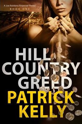 Hill Country Greed: A Joe Robbins Financial Thriller (BOOK ONE)