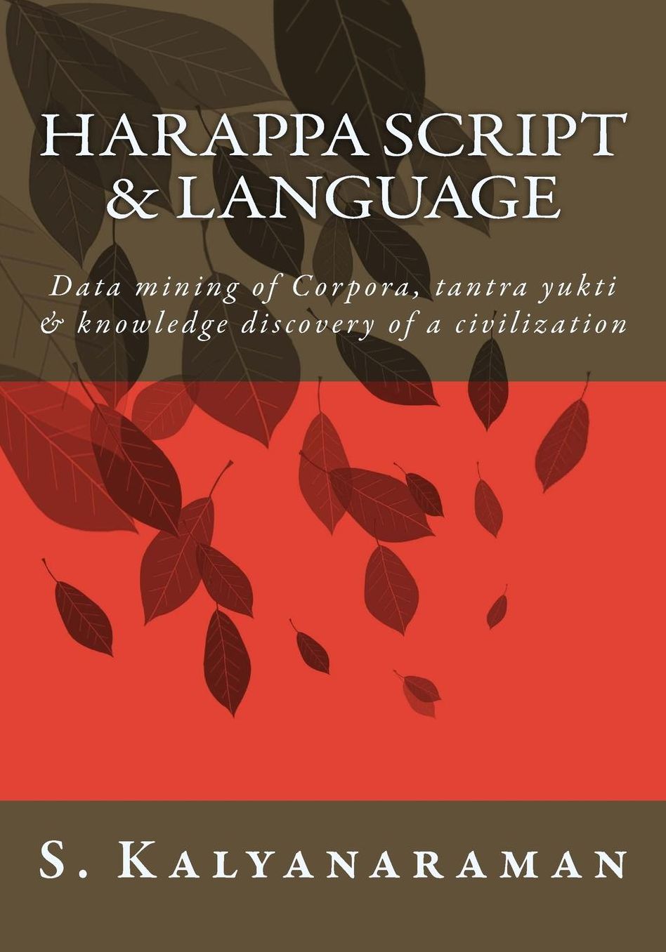 Harappa Script & Language: Data mining of Corpora, tantra yukti & knowledge discovery of a civilization