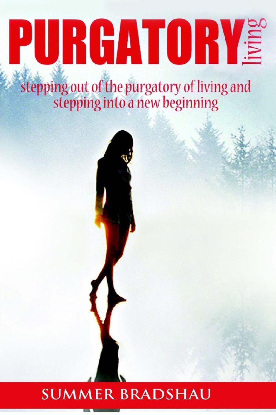 Purgatory Living: Stepping out of the Purgatory of living and stepping into a new beginning!