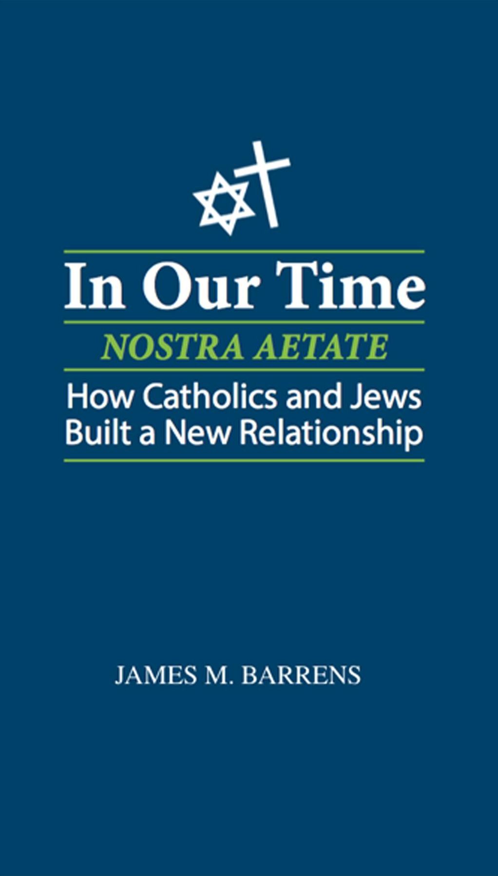 In Our Time (Nostra Aetate): How Catholics and Jews Built a New Relationship
