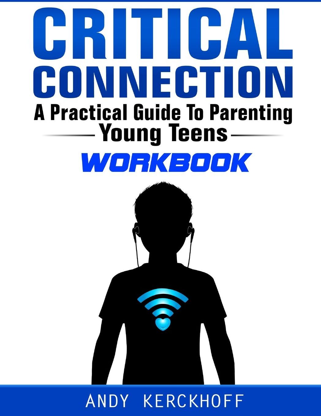 Critical Connection Workbook: A Practical Guide to Parenting Young Teens