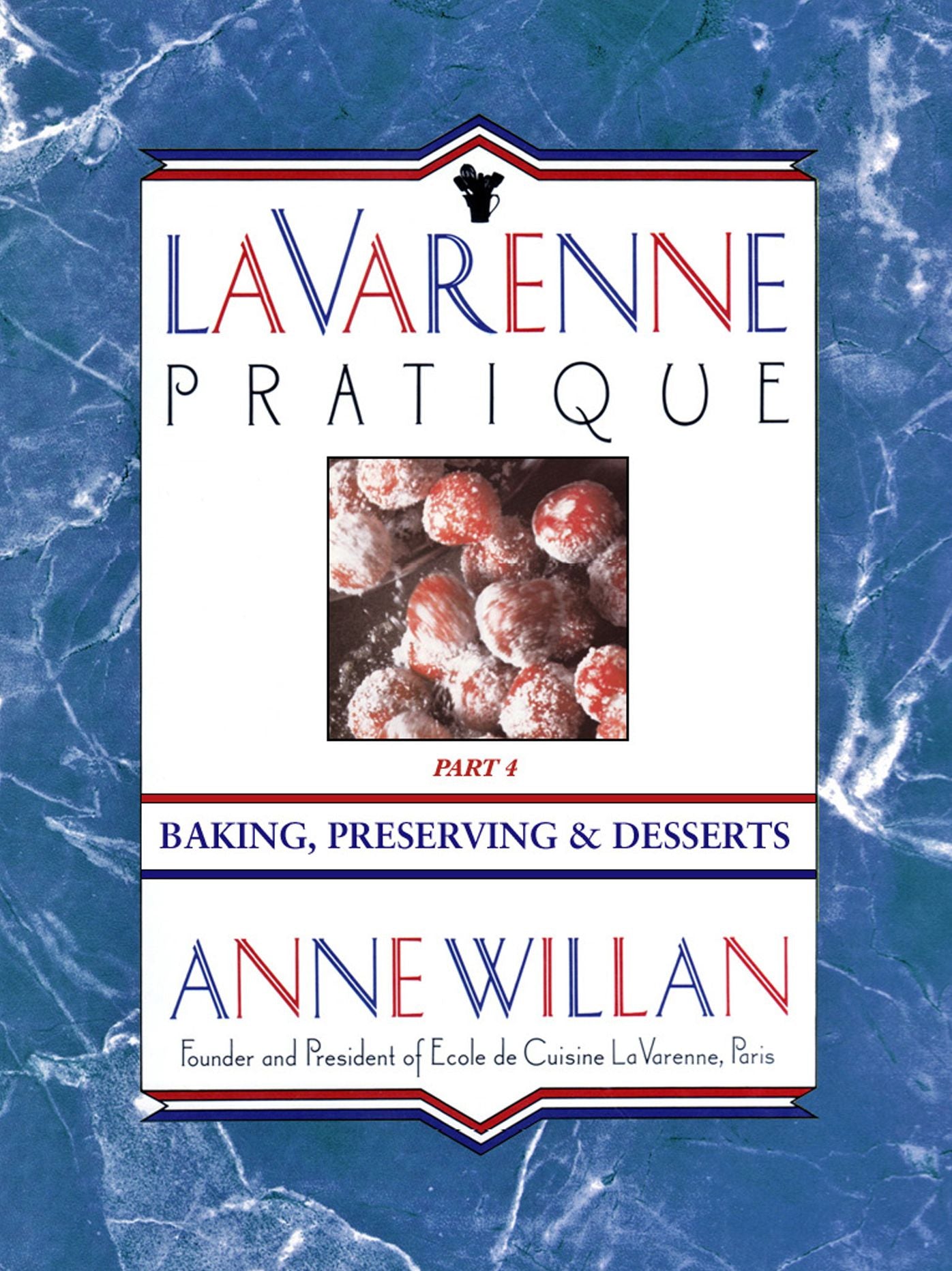 La Varenne Pratique: Part 4, Baking, Preserving & Desserts