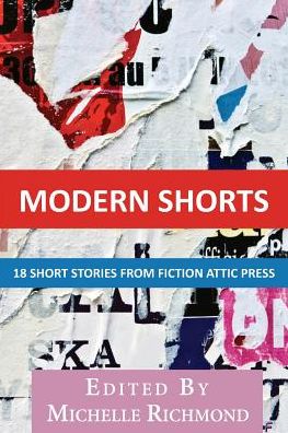 Modern Shorts: 18 Short Stories from Fiction Attic Press