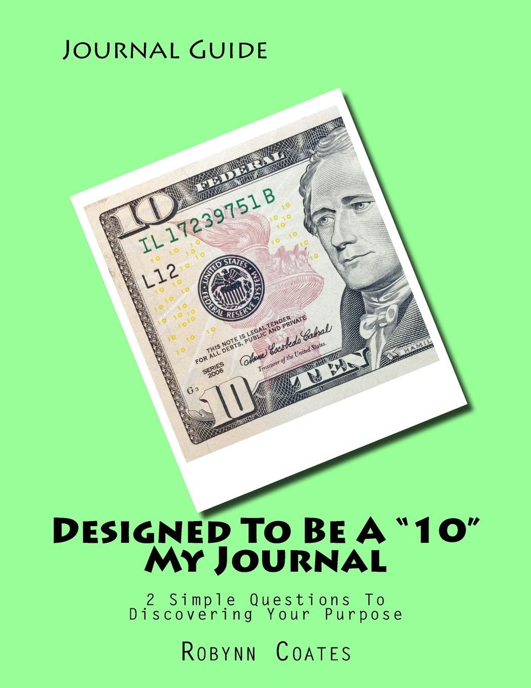 Designed To Be A "10" - Journal Guide: 2 Simple Questions To Discovering Your Purpose