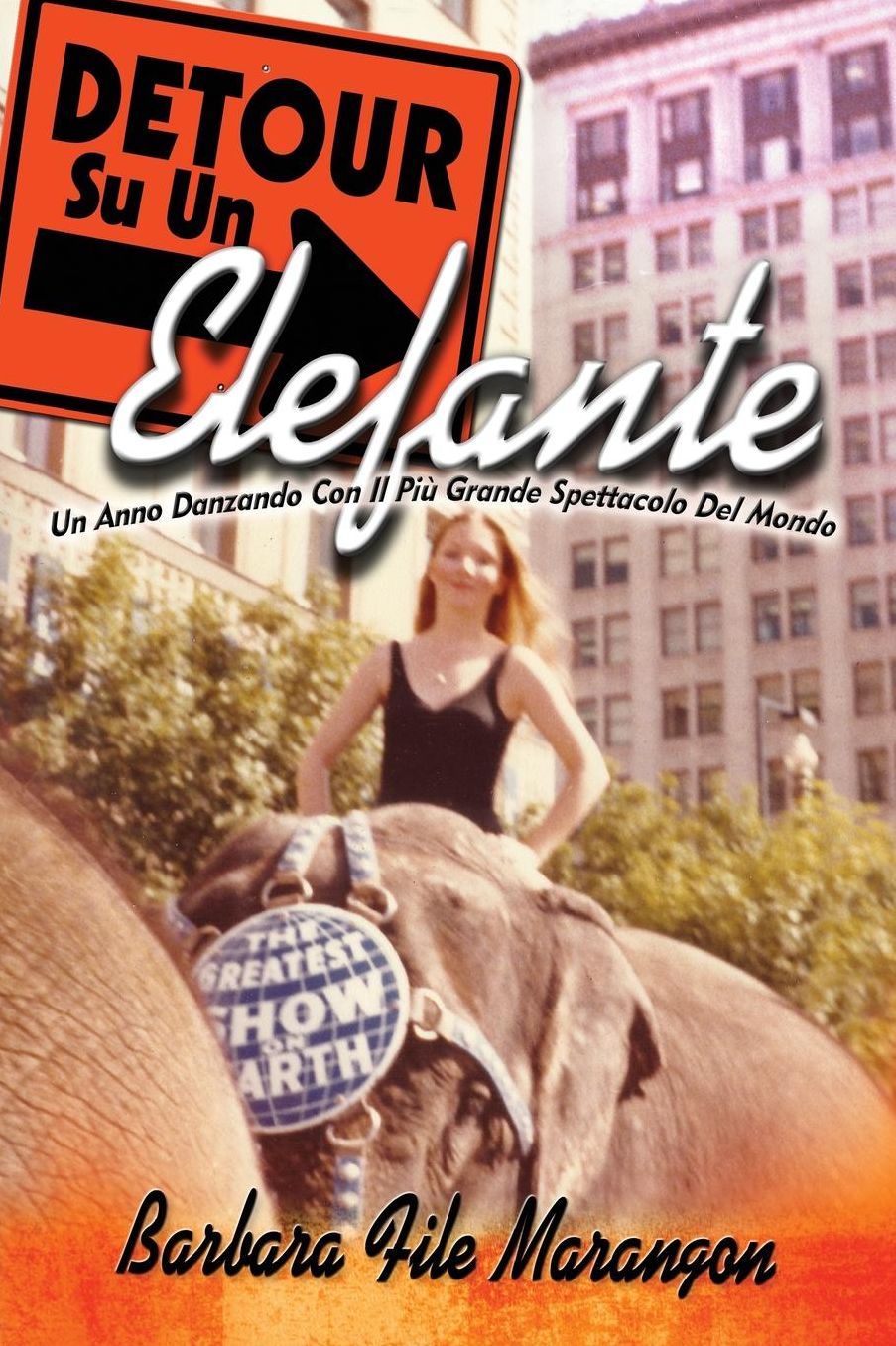 DETOUR Su Un Elefante: Un Anno Danzando Con Il Piu Grande Spettacolo Del Mondo