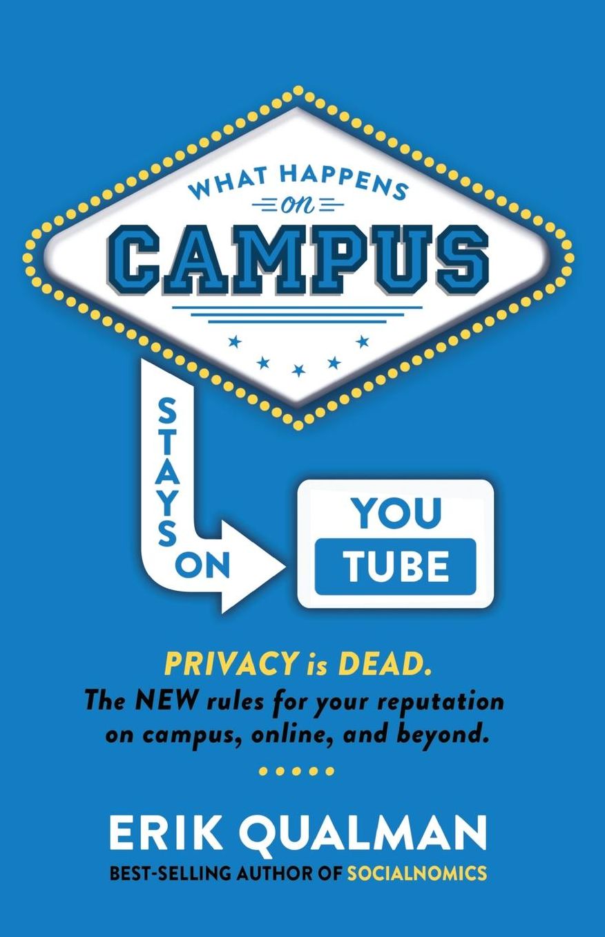 What Happens on Campus Stays on YouTube: The NEW rules for your reputation on campus, online, and beyond.