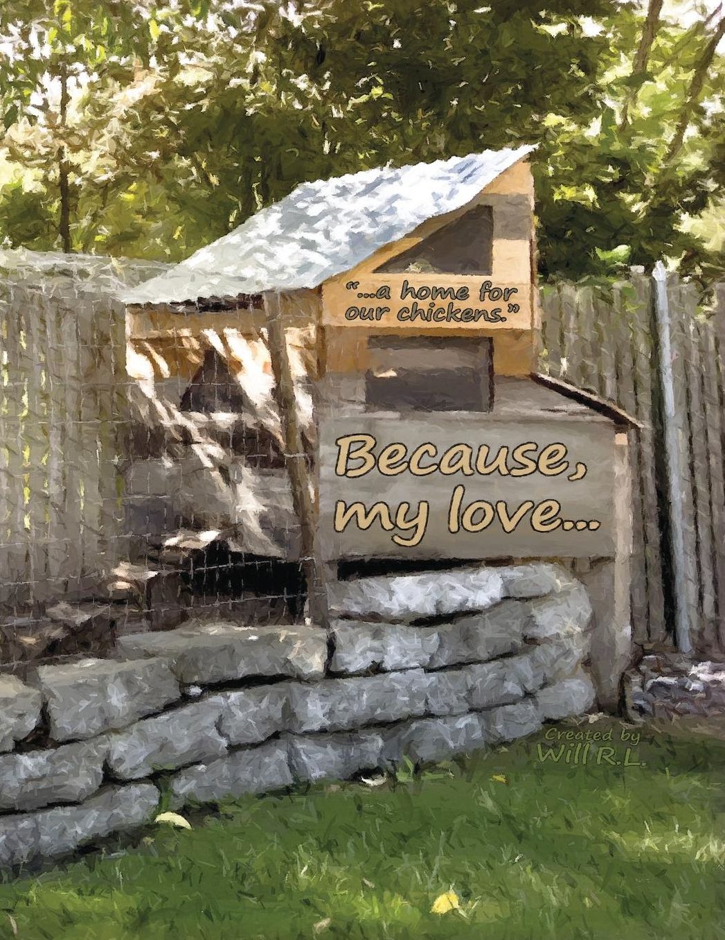 Because, my love...: "...a home for our chickens."