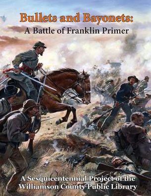 Bullets and Bayonets: A Battle of Franklin Primer