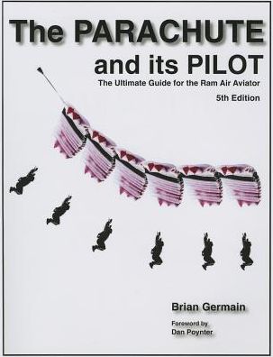 The Parachute and its Pilot: The Ultimate Guide for the Ram Air Aviator 5th Edition