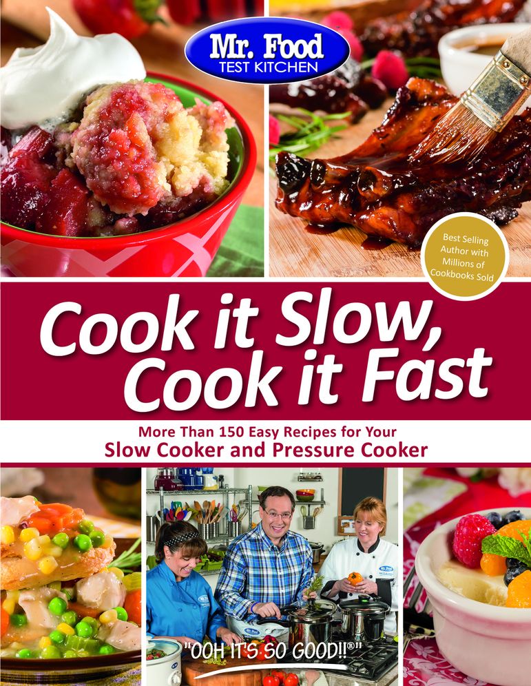 Mr. Food Test Kitchen Cook it Slow, Cook it Fast: More Than 150 Easy Recipes For Your Slow Cooker and Pressure Cooker