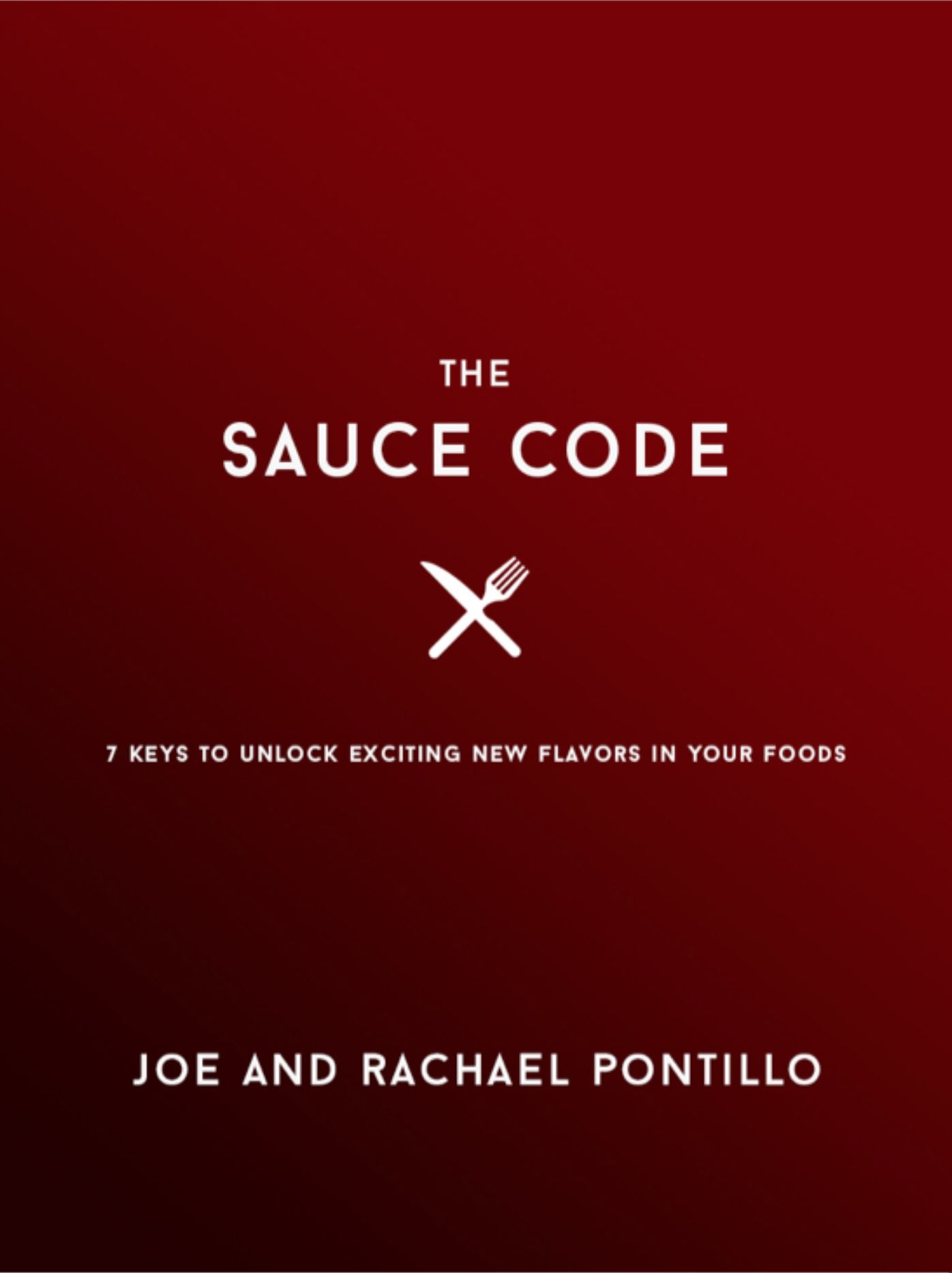 The Sauce Code: 7 Keys to Unlock Exciting New Flavors in Your Favorite Foods