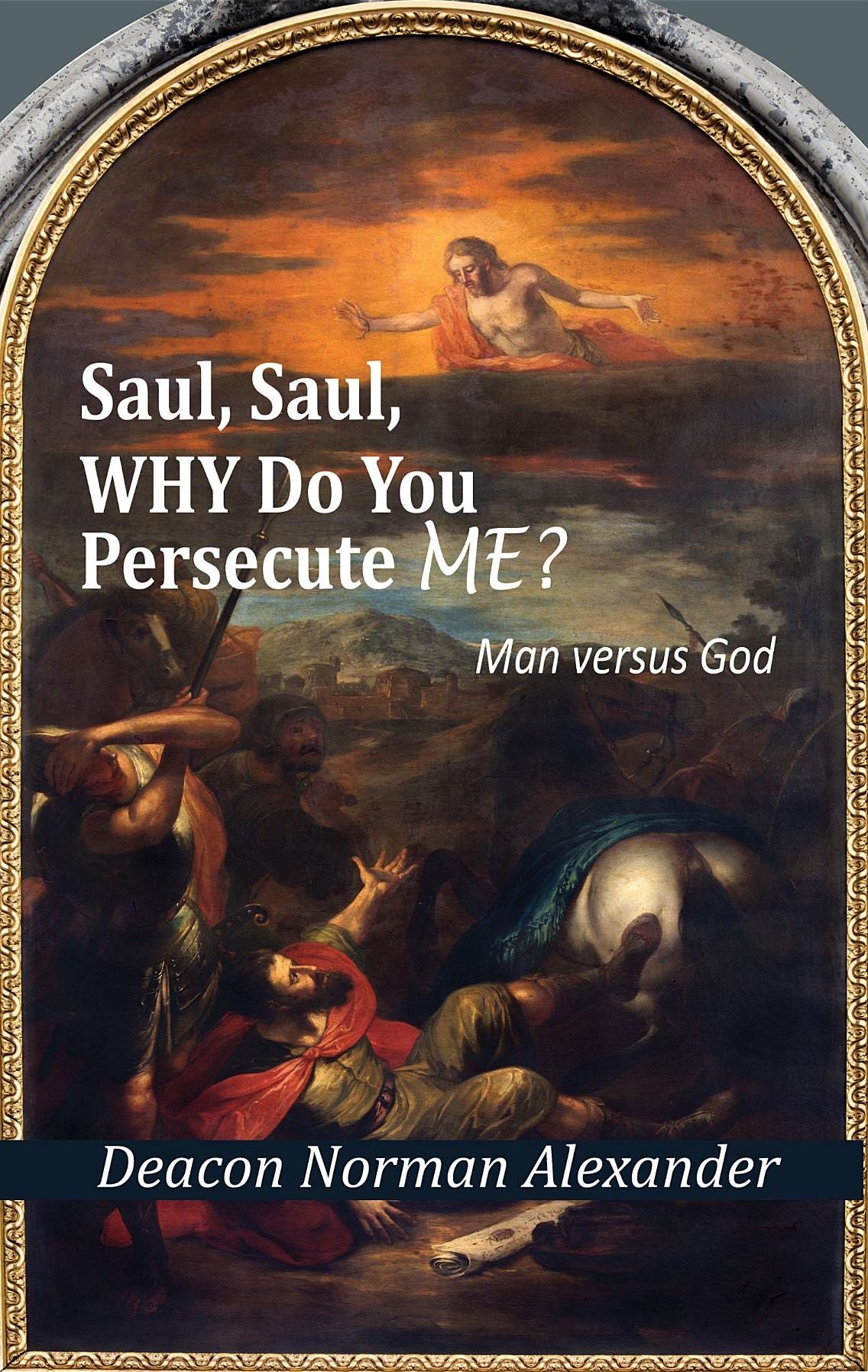 Saul, Saul, Why Do You Persecute Me?: Man versus God