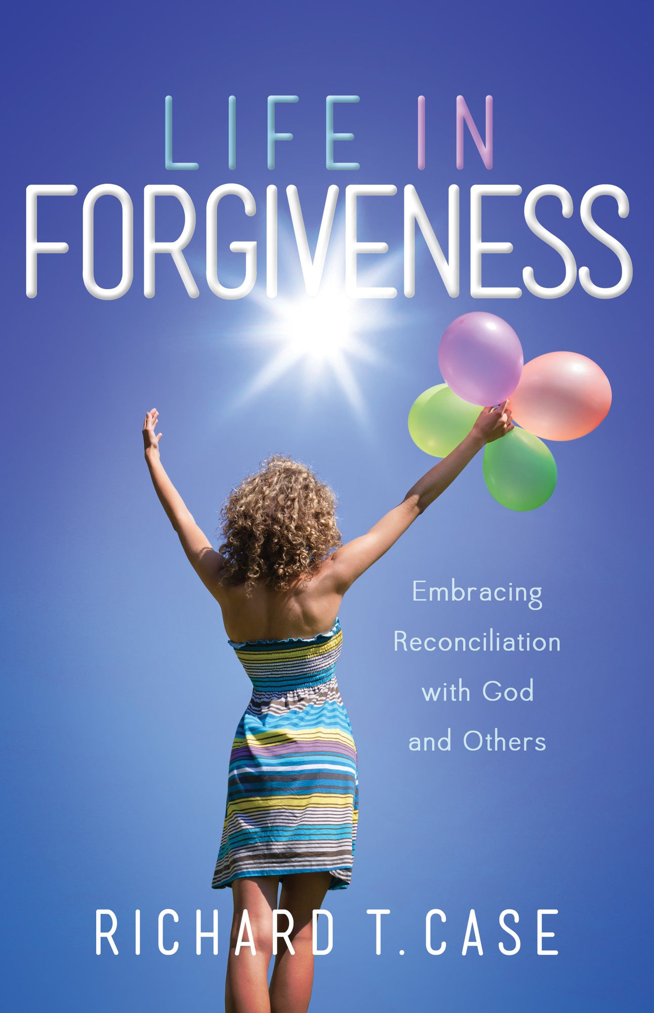 Life In Forgiveness: Embracing Reconciliation with God and Others