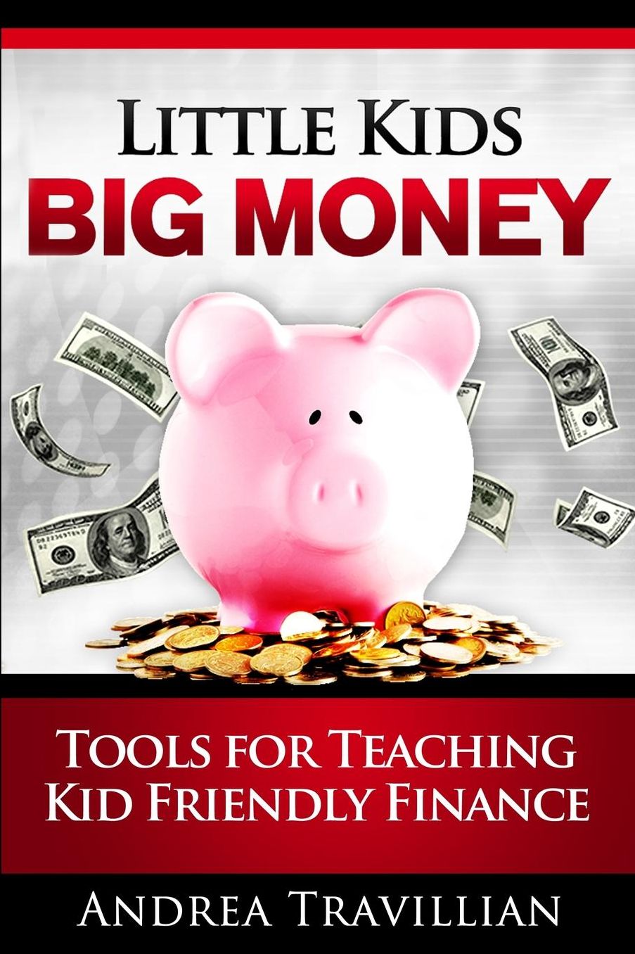 Little Kids Big Money: Tools for Teaching Kid Friendly Finance