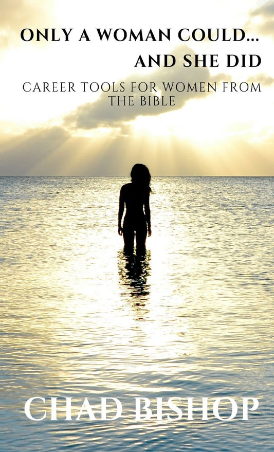 Only a Woman Could...and She Did: Career Tools for women from the Bible