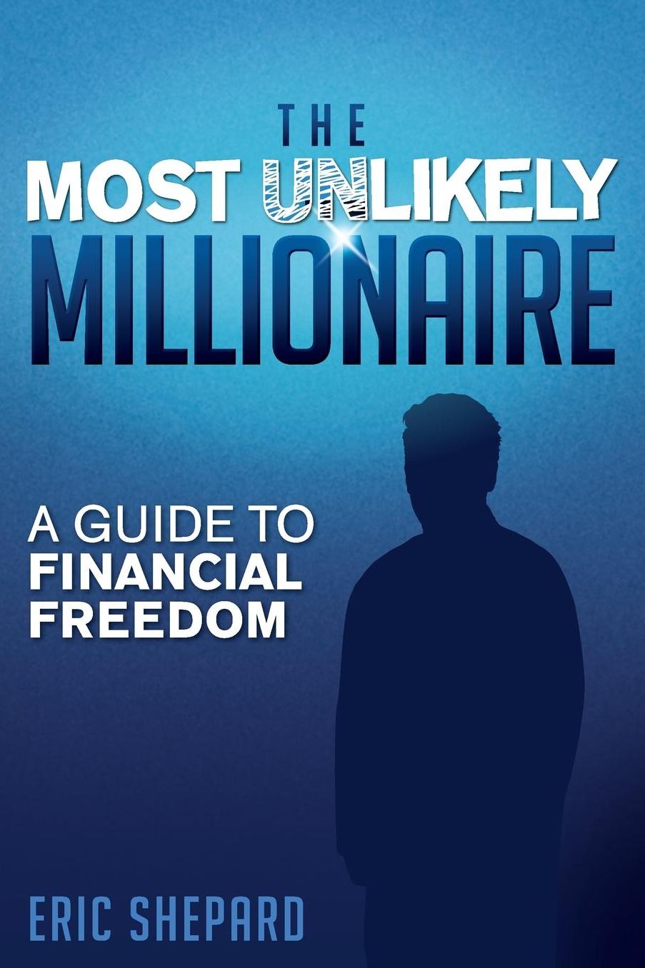 The Most Unlikely Millionaire: A Guide to Financial Freedom
