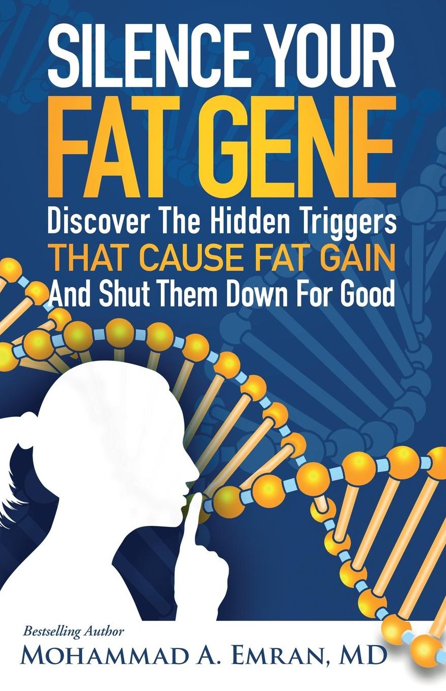 Silence Your Fat Gene: Discover the Hidden Triggers That Cause Fat Gain and Shut Them Down for Good