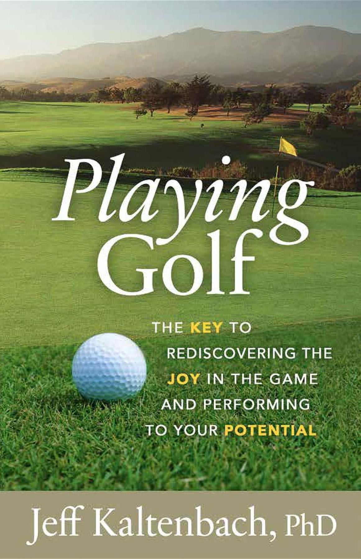Playing Golf: The key to rediscovering the joy in the game and performing to your potential
