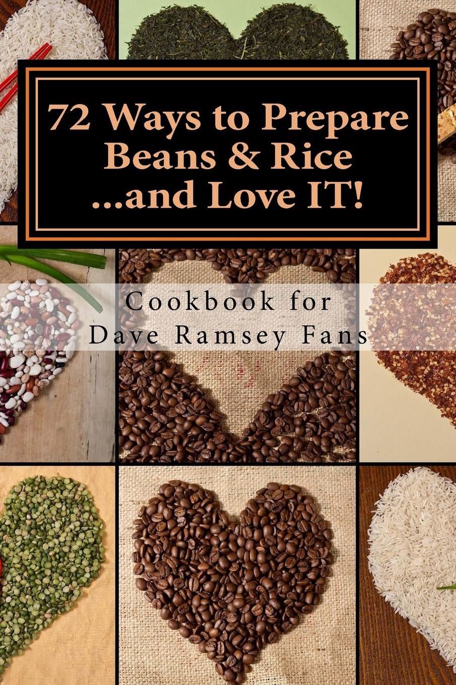 72 Ways to Prepare Beans & Rice...and Love IT!: Cookbook for Dave Ramsey Fans