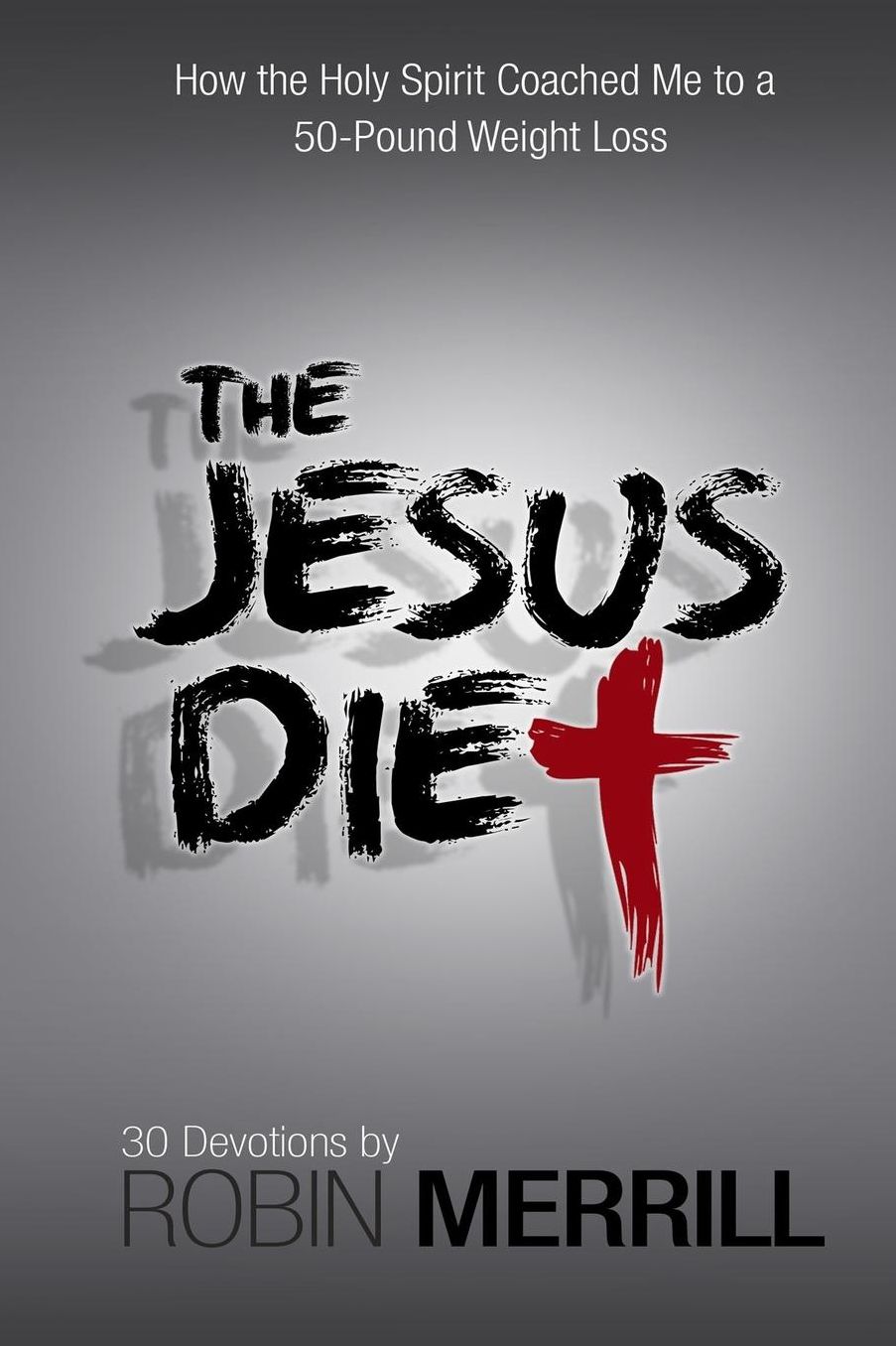The Jesus Diet: How the Holy Spirit Coached Me to a 50-Pound Weight Loss