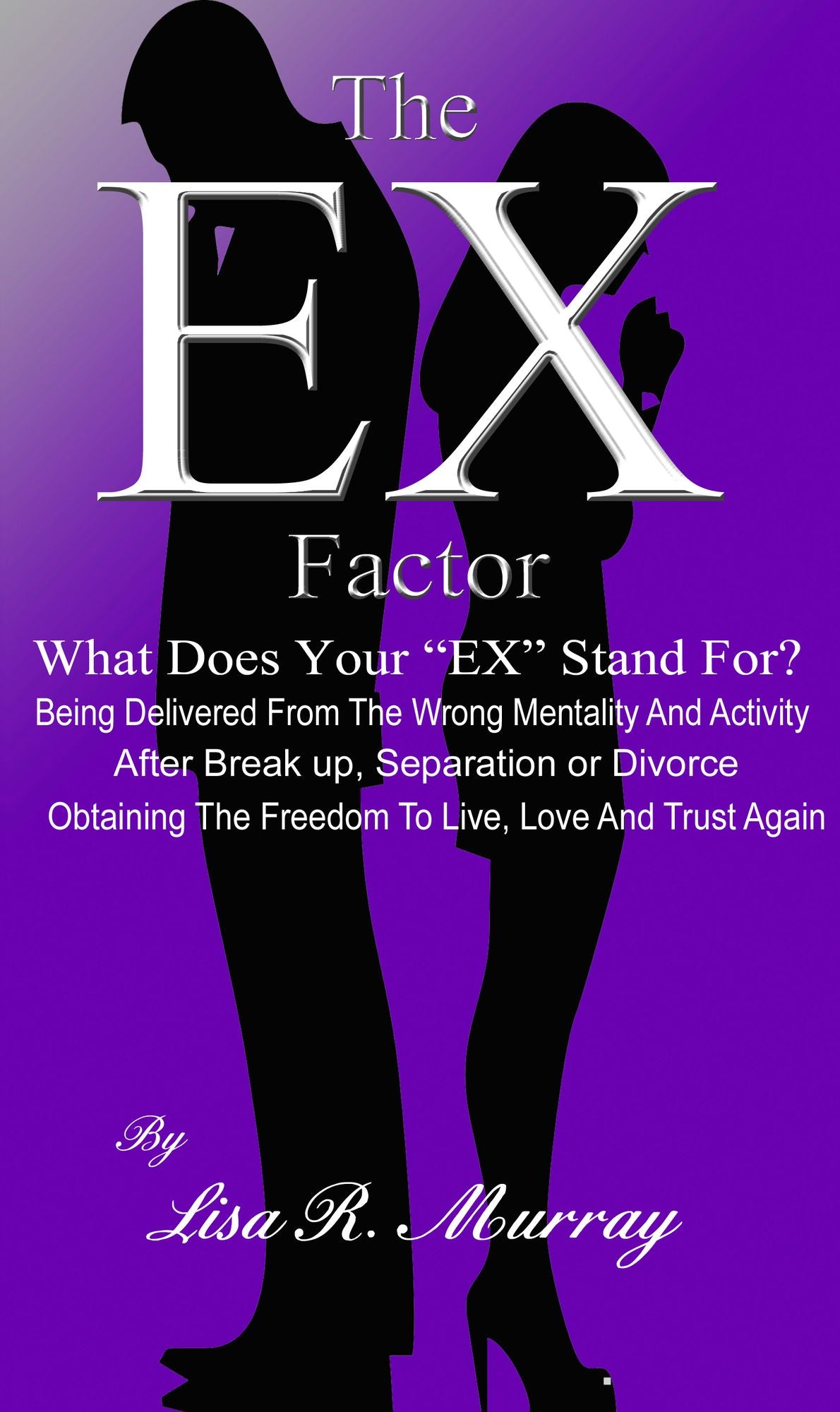 The "EX" Factor - What Does Your "EX" Stand For?: Being Delivered From the Wrong Mentality And Activity