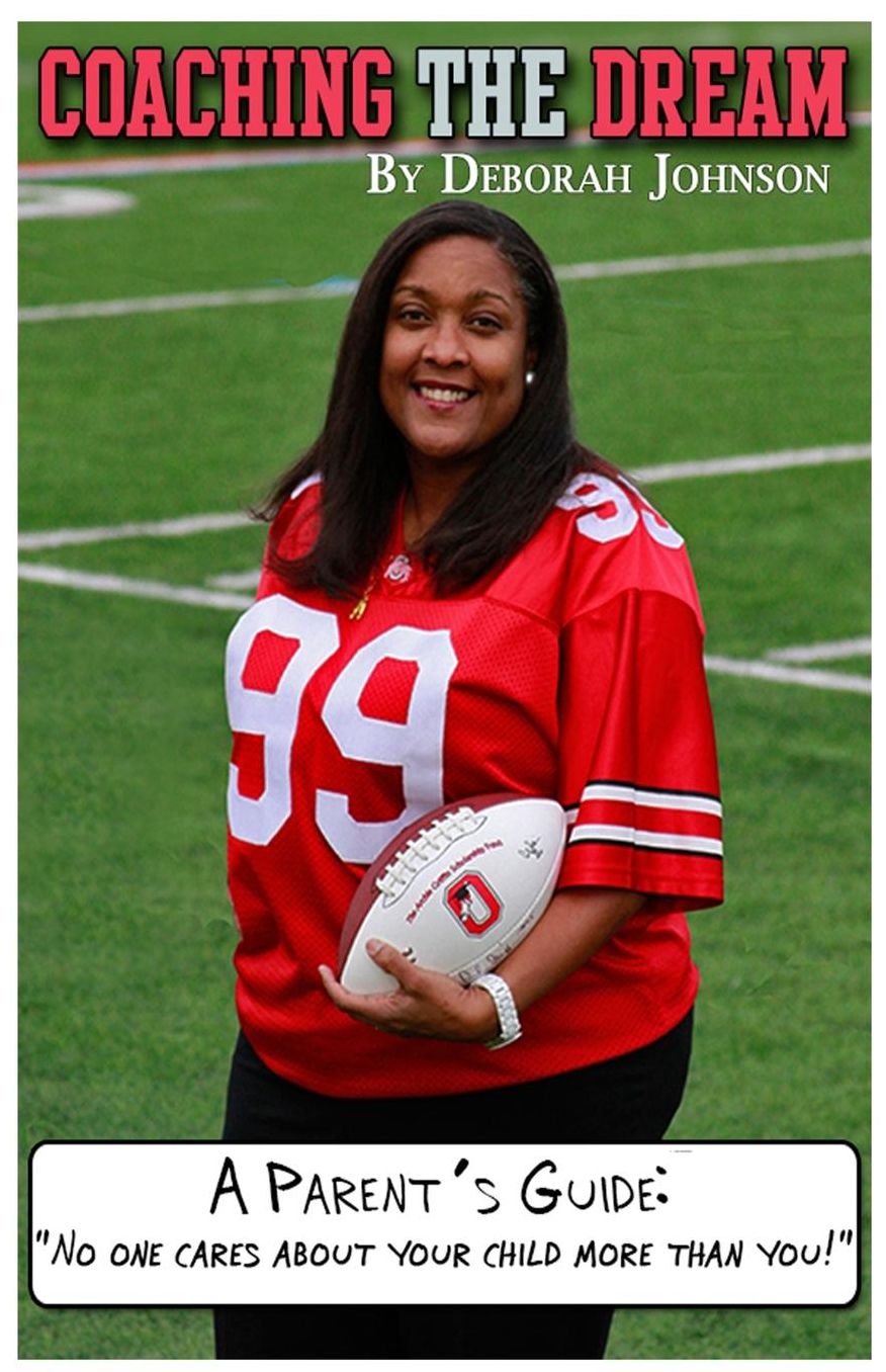 Coaching the Dream: A Parent's Guide: "No one cares about your child more than you!"