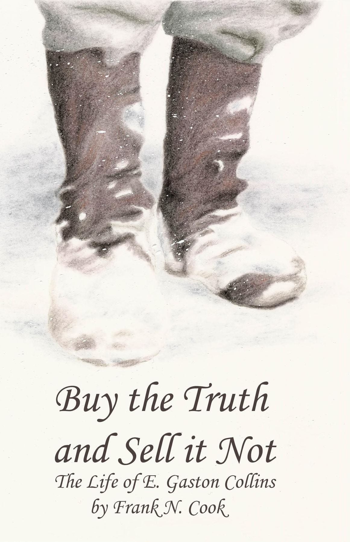 Buy the Truth and Sell It Not: The Life of E. Gaston Collins