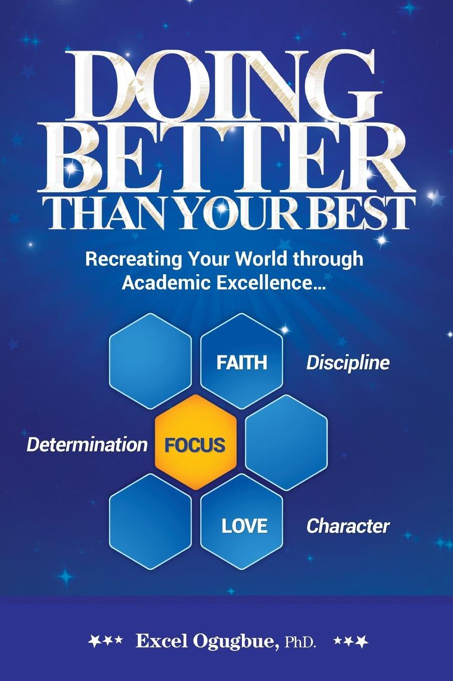 Doing Better Than Your Best: Recreating Your World Through Academic Excellence...