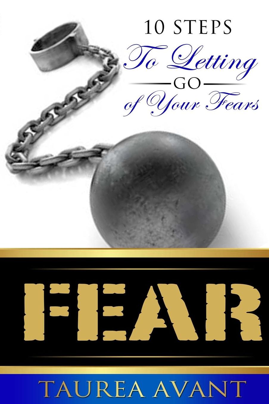 Fear: 10 Steps to Letting Go of Your Fears
