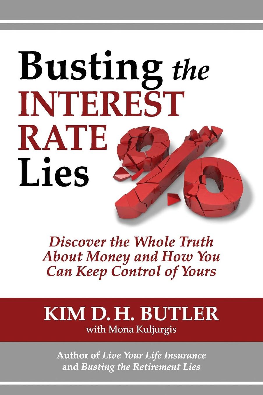 Busting the Interest Rate Lies: Discover the Whole Truth About Money and How You Can Keep Control of Yours