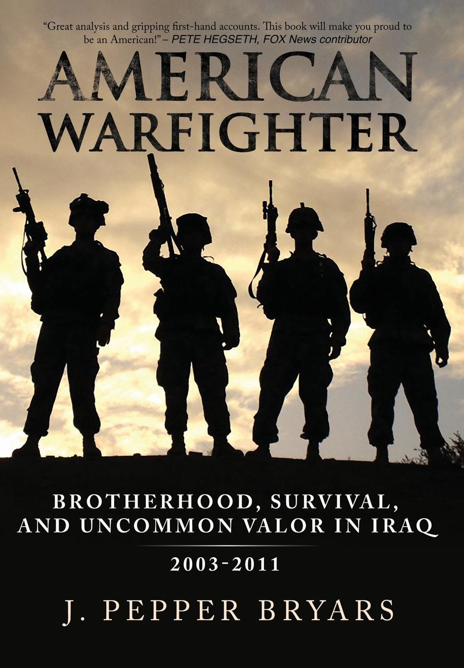 American Warfighter: Brotherhood, Survival, and Uncommon Valor in Iraq, 2003-2011