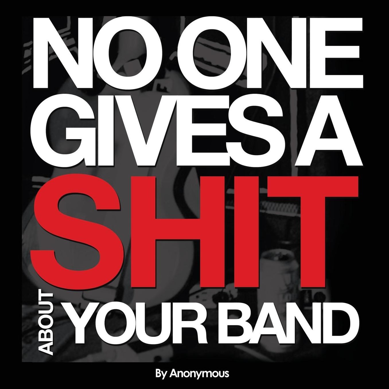 No One Gives A Shit About Your Band