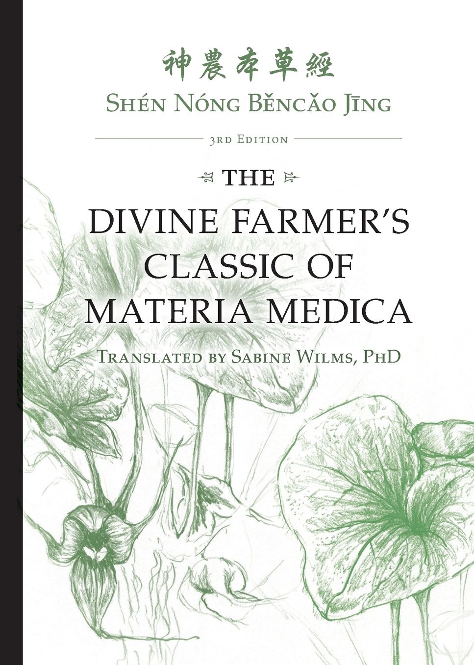Shén Nóng Bencao Jing: The Divine Farmer's Classic of Materia Medica 3rd Edition