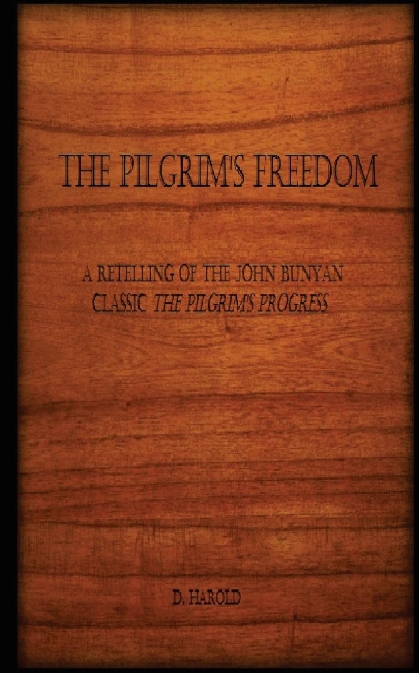 The Pilgrim's Freedom: A retelling of the John Bunyan classic 'The Pilgrim's Progress'