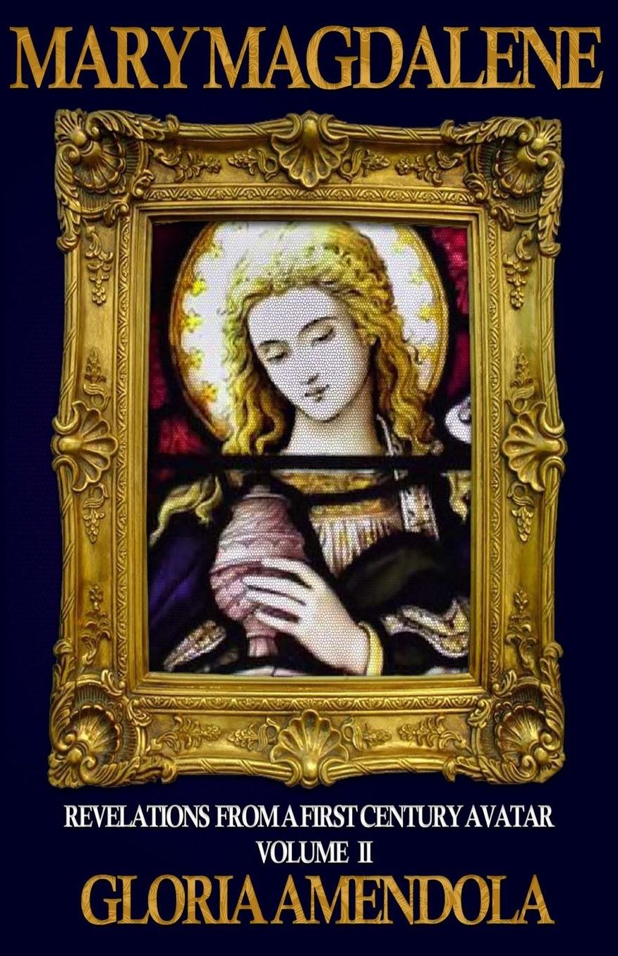 Mary Magdalene: Revelations from a First Century Avatar Volume II
