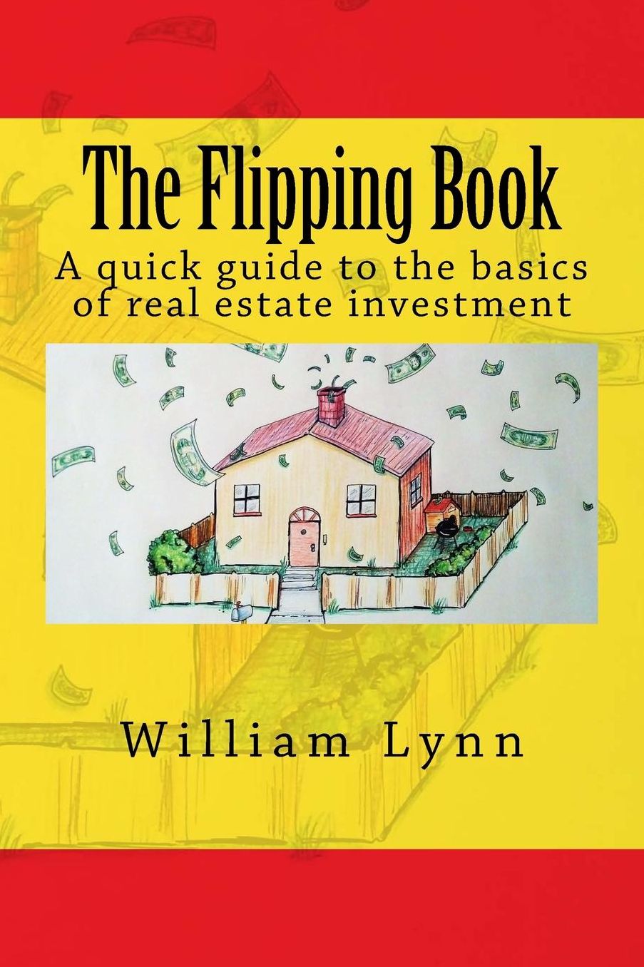 The Flipping Book: A quick guide to the basics of real estate investment