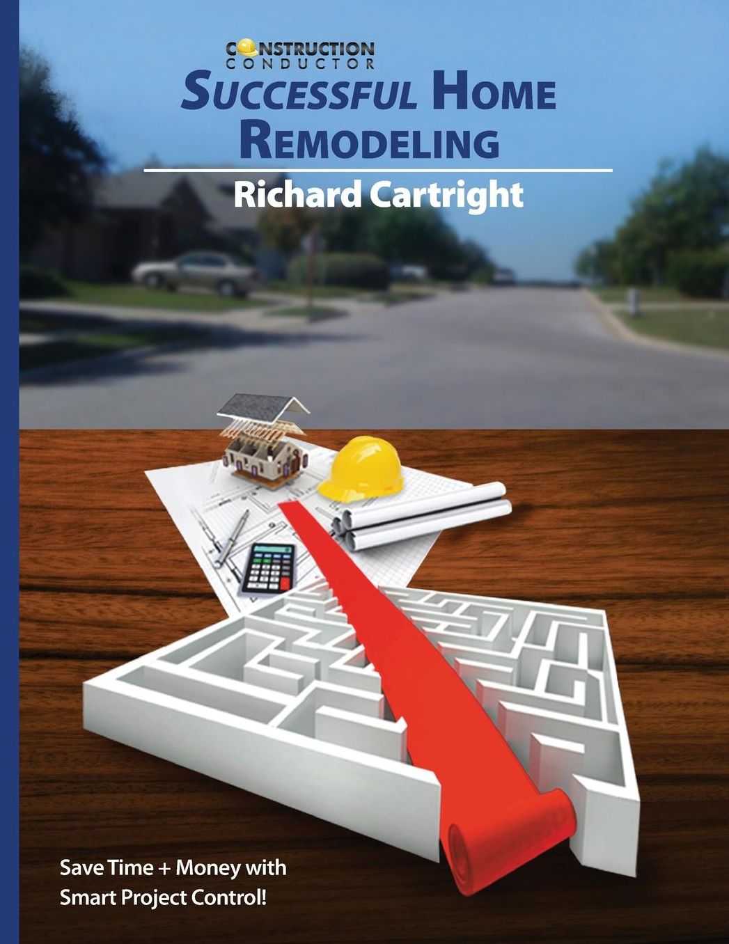 Successful Home Remodeling: Save time and money with smart project control