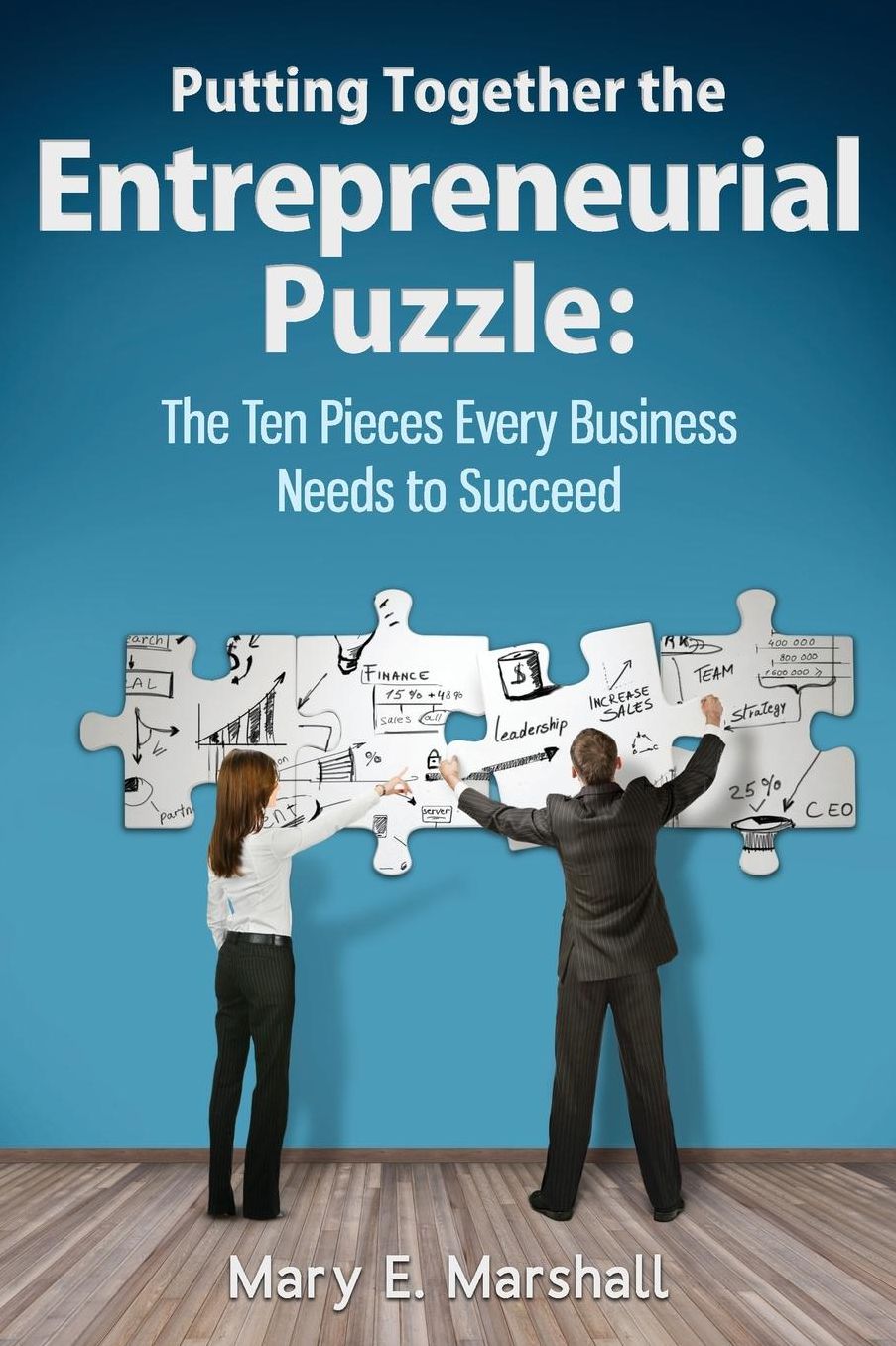 Putting Together the Entrepreneurial Puzzle: The Ten Things Every Business Needs to Succeed