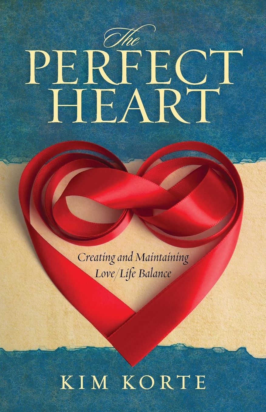 The Perfect Heart: Creating & Maintaining Love/Life Balance