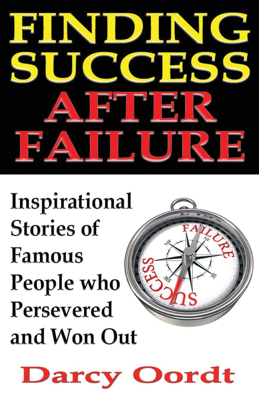 Finding Success After Failure: Inspirational Stories of Famous People who Persevered and Won Out