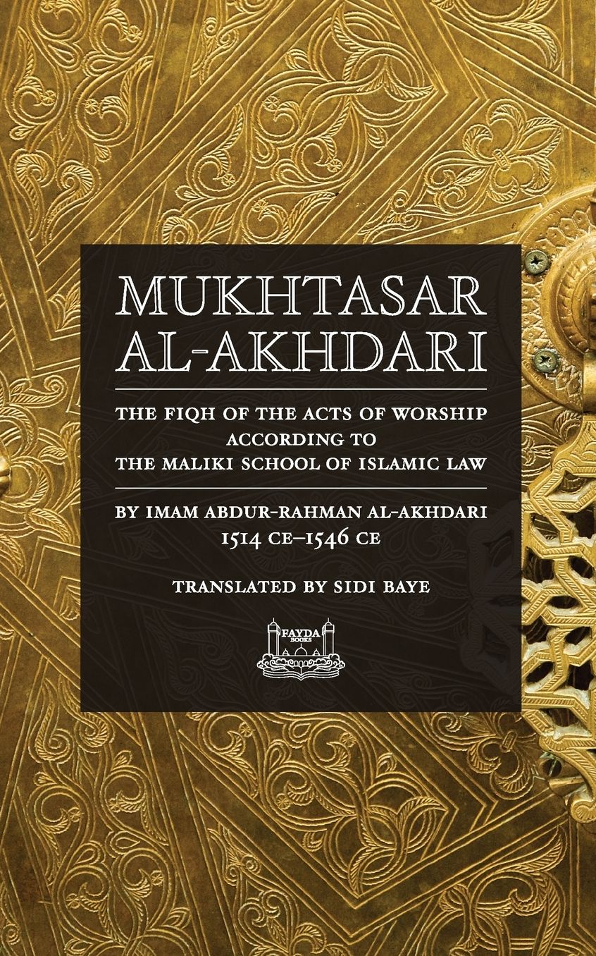 Mukhtasar al-Akhdari: THE FIQH OF THE ACTS OF WORSHIP ACCORDING TO THE MALIKI SCHOOL OF ISLAMIC LAW