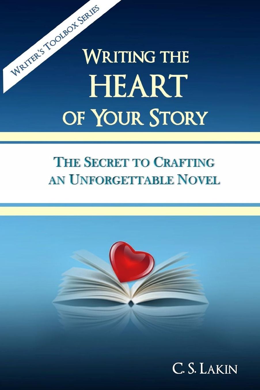 Writing the Heart of Your Story: The Secret to Crafting an Unforgettable Novel