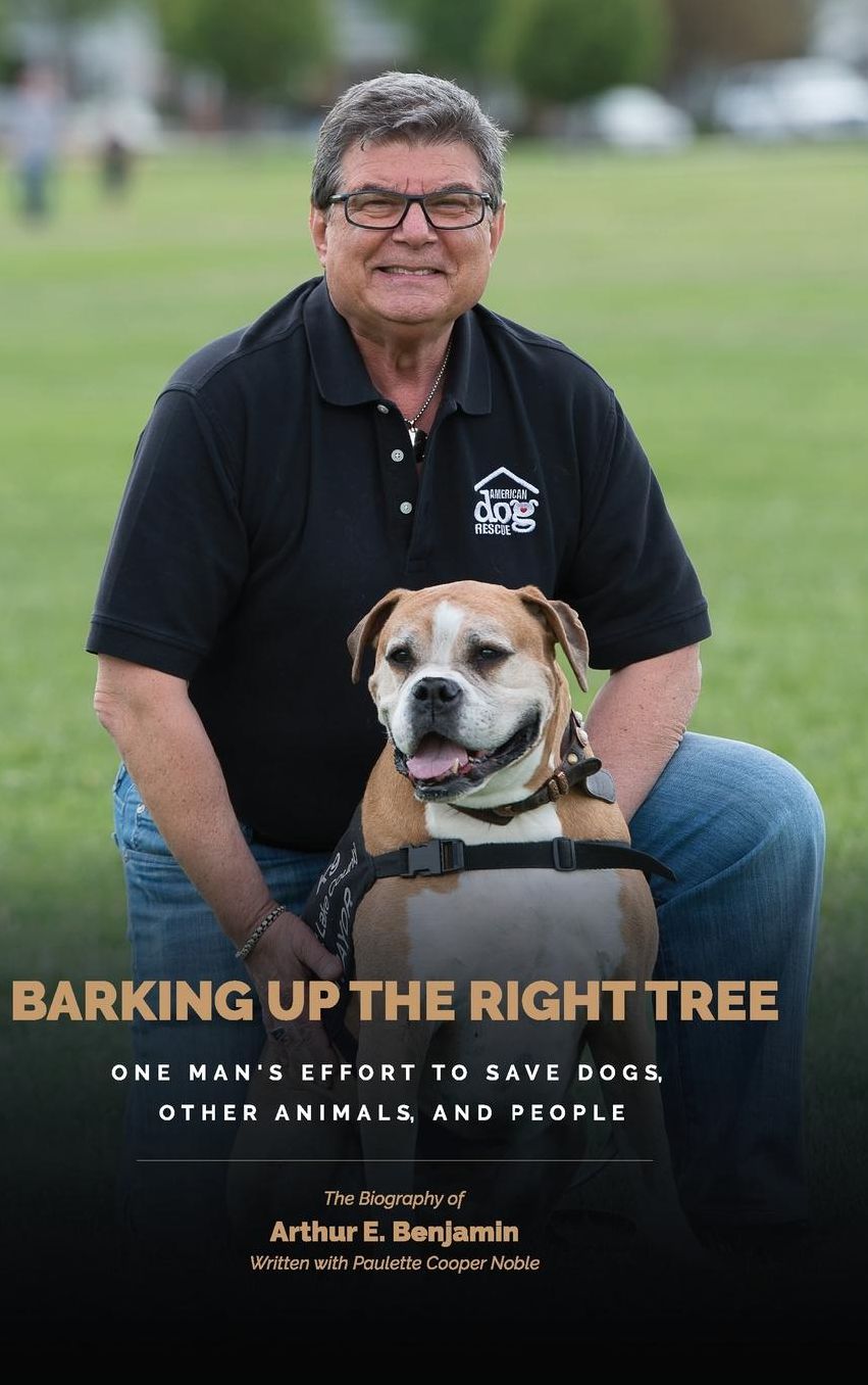 Barking Up The Right Tree: A Life Worth Living: Saving Dogs, Other Animals and More