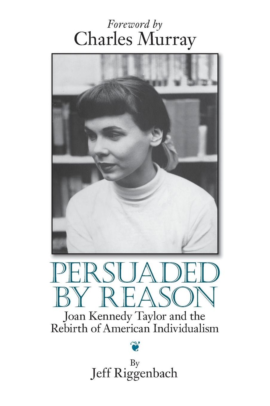 Persuaded by Reason: Joan Kennedy Taylor and the Rebirth of American Individualism