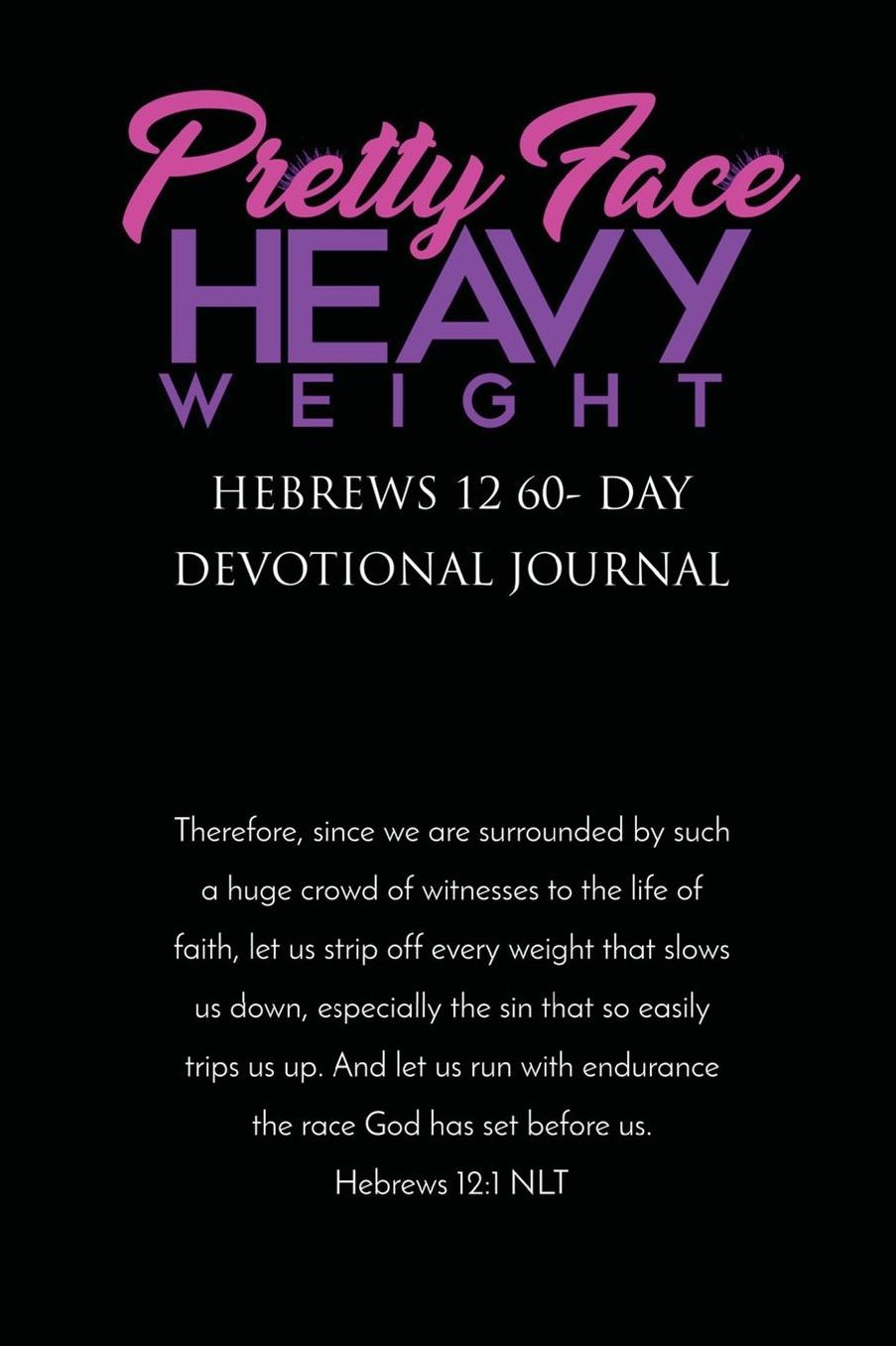 Pretty Face Heavy Weight Hebrews 12 60- Day Devotional Journal: Hebrews 12 60- Day Devotional Journal