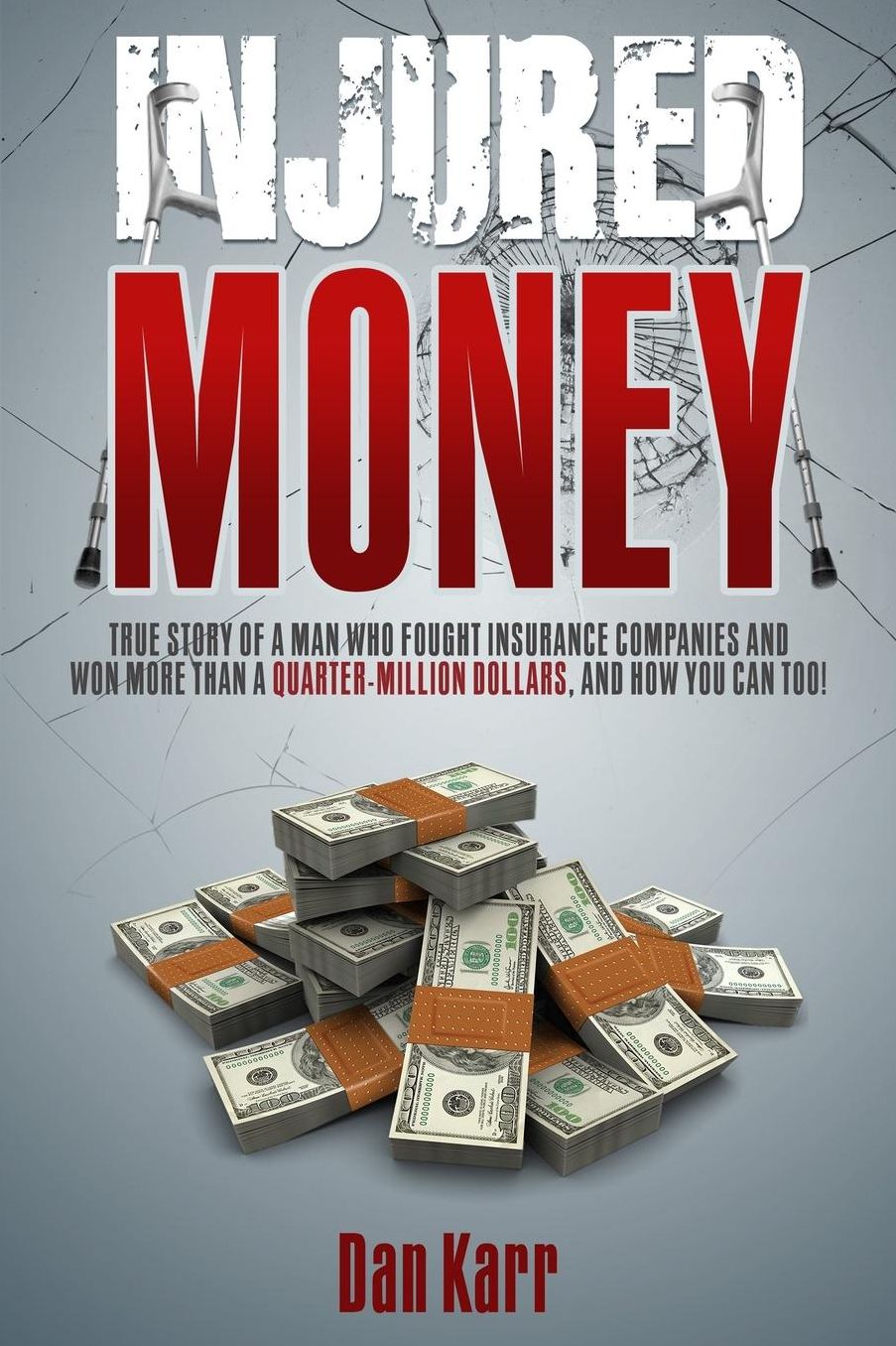 Injured Money - Paperback: True Story of a Man Who Fought Insurance Companies and Won More Than a Quarter-Million Dollars, and How You Can Too!