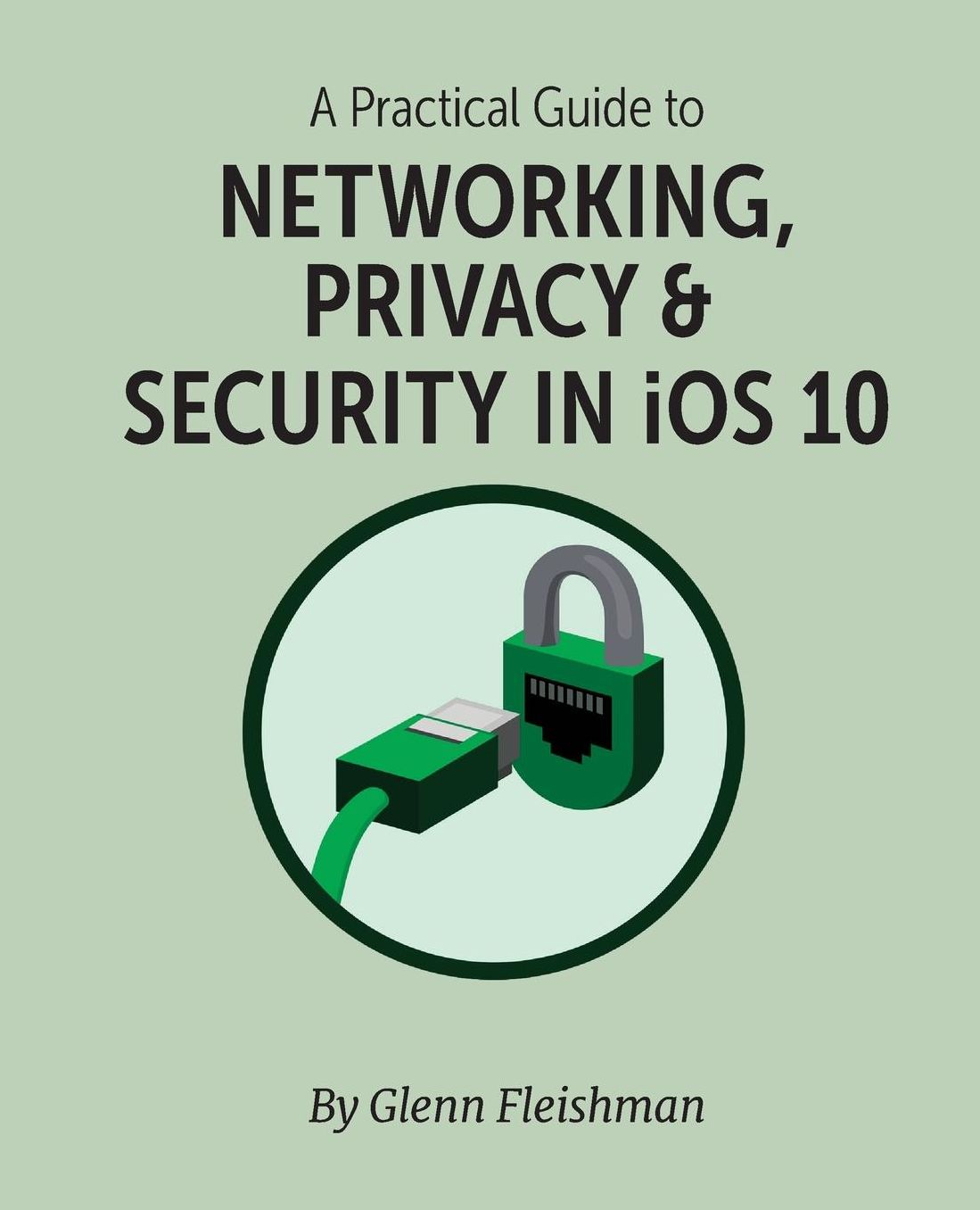 A Practical Guide to Networking, Privacy, & Security in iOS 10