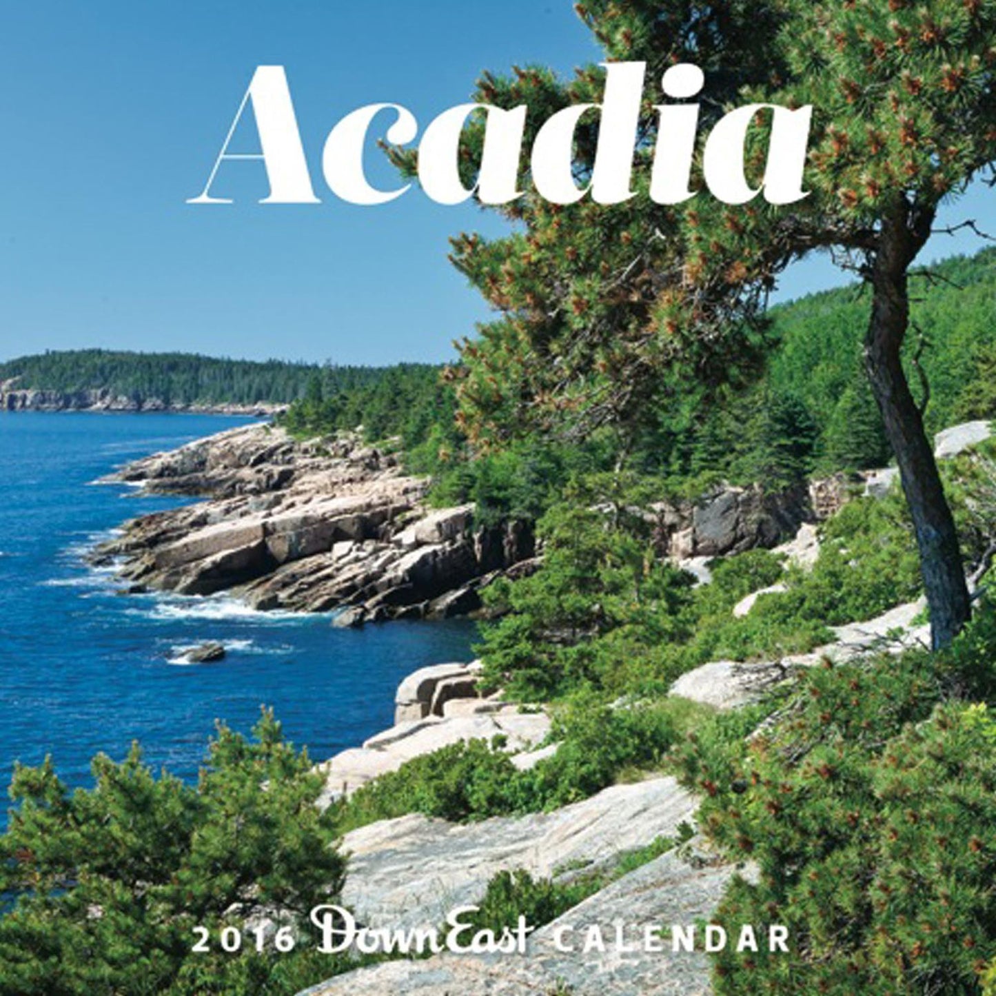 2016 Acadia National Park Down East Wall Calendar